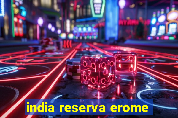 india reserva erome